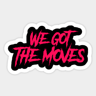 We got the moves-electric callboy Sticker